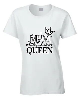 Buy Mum Just Above Queen Womens T-Shirt Mother's Day Mother Mummy Love Gift Idea • 11.99£