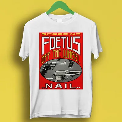 Buy Scraping Foetus Off The Wheel Nail Cool Gift Tee T Shirt P3097 • 6.35£