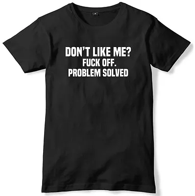 Buy Don't Like Me? F*ck Off. Problem Solved Mens Funny Unisex T-Shirt • 11.99£