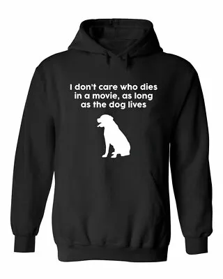 Buy Funny I Don't Care Who Dies In A Movie As Long As The Dog Is Alive Hoodie • 17.98£