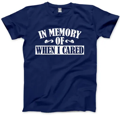 Buy In Memory Of When I Cared - Grumpy Moody Funny Old Mens Unisex T-Shirt • 13.99£