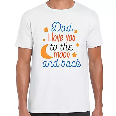 Buy Dad I Love You To The Moon And Back  - Mens T Shirt -   Gift Fun Fathers Day • 8.49£