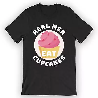 Buy Unisex Real Men Eat Cupcakes T-Shirt Cute Cupcake Tee Shirt • 25.05£