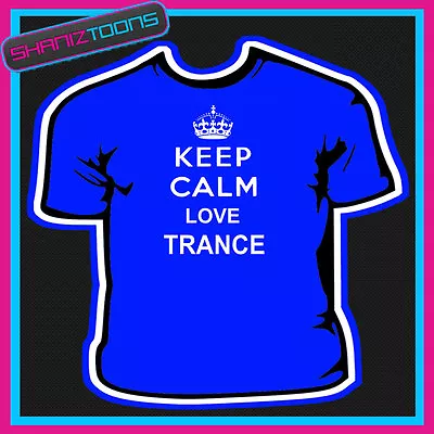 Buy Keep Calm Love Trance Music Adults Mens Ladies Gift Tshirt  • 9.49£