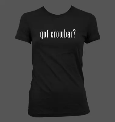 Buy Got Crowbar? - Cute Funny Junior's Cut Women's T-Shirt NEW RARE • 23.69£