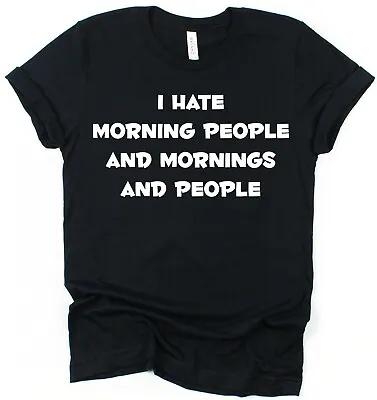Buy I Hate Morning People, Mornings & People T-Shirt Unisex Funny Slogan Antisocial • 15.95£