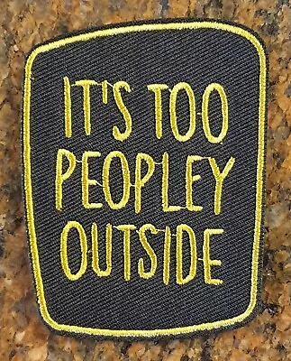Buy It's Too Peopley Outside Iron/Sew On Embroidered Patch 7.5cm X 6cm FREE P&P • 2.79£