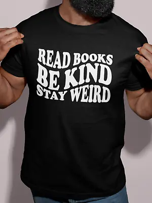 Buy Read Books Be Kind Stay Weird Adult Unisex T-shirt Gift Slogan Book Bag Club • 10.99£