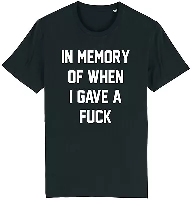Buy In Memory Of When I Gave A F*ck T-Shirt Funny Rude Sarcastic Slogan Adult Humour • 9.95£
