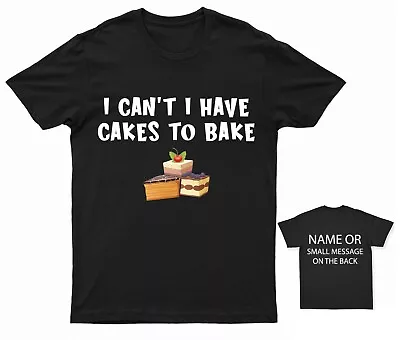 Buy I Can't I Have Cakes To Bake T-Shirt Baking Lover Tee Personalised Gift • 14.95£