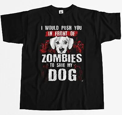 Buy I Would Push You In Front Of Zombies To Save My Dog Mens T-Shirt • 7.99£