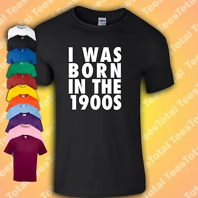 Buy I Was Born In The 1900s T-Shirt | Retro | Old | 70s | 80s | 90s | Vintage • 16.99£