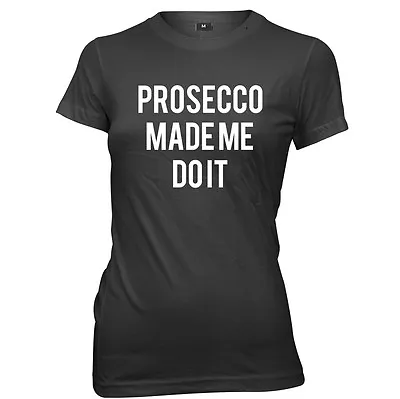 Buy Prosecco Made Me Do It Womens Ladies Funny T-Shirt • 11.99£