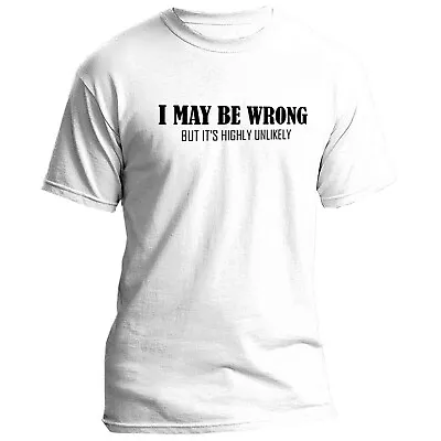 Buy Mens I May Be Wrong But Its Highly Unlikely Design T-shirt, In White • 9.99£