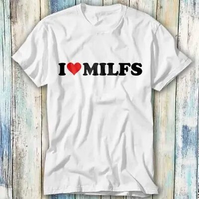 Buy I Love Milfs Milf Lover Single Mum T Shirt Meme Gift Top Tee Unisex 1169 • 6.35£