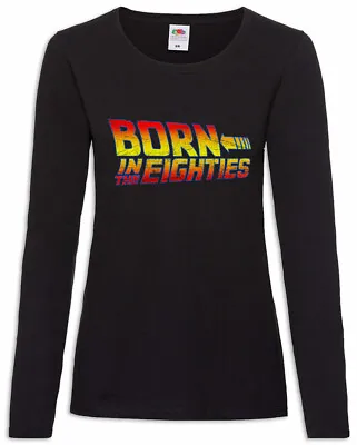 Buy Born In The Eighties Women Long Sleeve T-Shirt Back To The 80s Fun Nerd Future • 27.59£