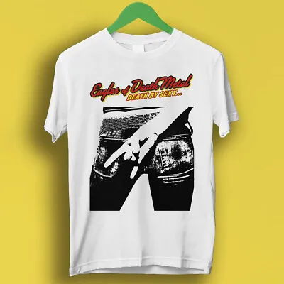 Buy Eagles Of Death Metal Death By Sexy Rock Retro Cool Top Gift Tee T Shirt P12 • 6.35£