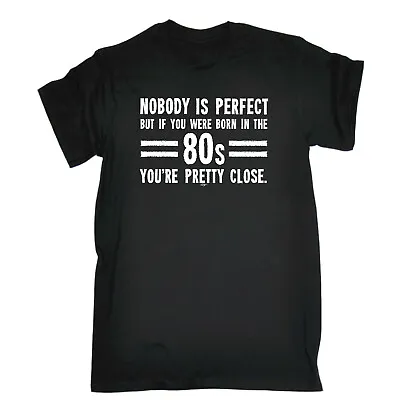 Buy Nobody Is Perfect Born In The 80S - Mens Funny Novelty T Shirt T-Shirt Tshirts • 12.95£