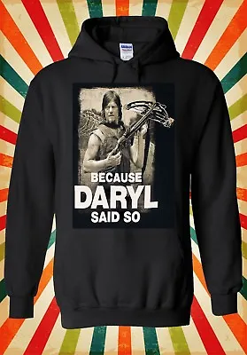 Buy Because Daryl Said So Walking Dead Men Women Unisex Top Hoodie Sweatshirt 68 • 17.95£