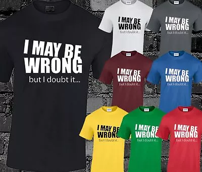 Buy I May Be Wrong But I Doubt It Mens T Shirt Funny Joke Comedy Slogan Top Gift New • 9.99£