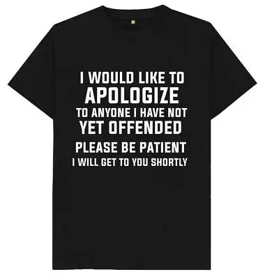 Buy FUNNY T SHIRT Would Like To Apologize To Anyone I Have Not Yet Offended Joke Top • 8.99£