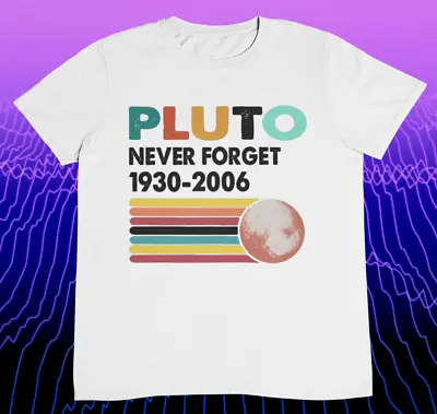 Buy Pluto Never Forget 1930 2006 T Shirt - Retro Pluto T Shirt - Nasa Pluto • 12.95£