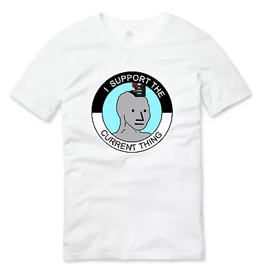 Buy I Support The Current Thing - Wojak NPC Meme T Shirt White • 15.49£
