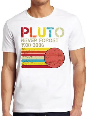 Buy Pluto Never Forget 1930 2006 Science Space Planet Funny Gift Tee  T Shirt M774 • 7.35£