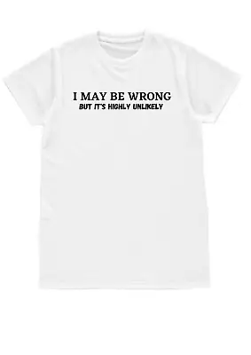 Buy I May Be Wrong But It's Highly Unlikely Funny T Shirt Men Size S, M, L, XL, 2XL • 11.99£