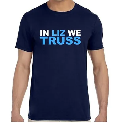 Buy In Liz We Truss T-Shirt - Liz Truss Prime Minister Tee Tory Conservative PM • 13.15£