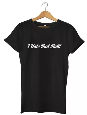 Buy I Hate That Butt! Funny Mens Womens Unisex T-Shirt • 11.99£
