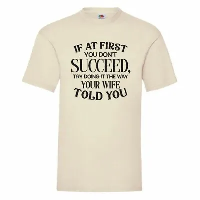 Buy If At First You Don't Succeed Try Doing It The Way Your Wife Told You T Shirt  • 11.49£