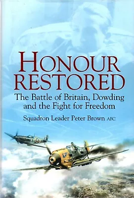 Buy HONOUR RESTORED - THE BATTLE OF BRITAIN, DOWDING...by SQD. LDR. PETER BROWN • 4£