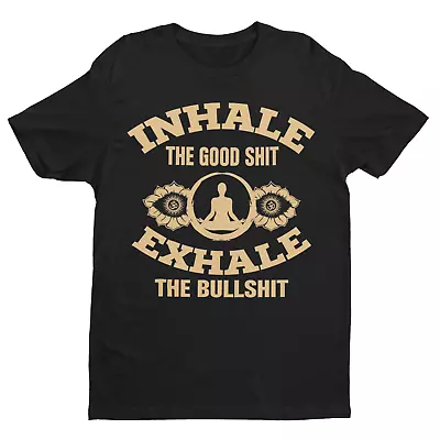 Buy Funny Yoga T Shirt Inhale The Good Sh*t Exhale The Bullsh*t Mindfulness Meditate • 9.77£