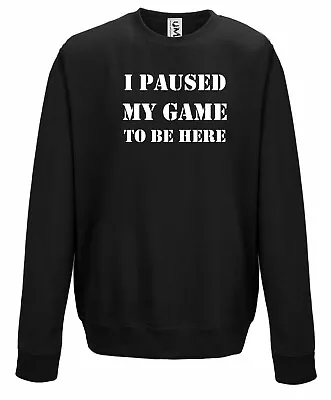 Buy I Paused My Game To Be Here Funny Gamer Sweat Sweater Gift All Sizes Adults Kids • 12.99£