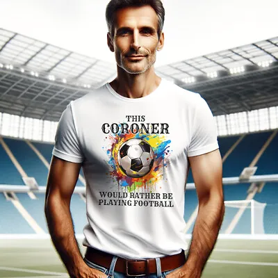 Buy Coroner Would Rather Be Playing Football White T Shirt Gift • 14.99£