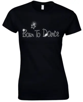 Buy BORN TO DANCE - Crystal Ladies Fitted T Shirt - Rhinestone Diamante - (ANY SIZE) • 9.99£