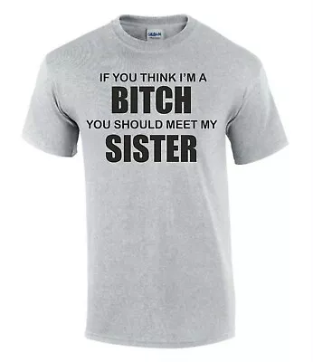 Buy Think I'M Bitch Meet Sister Funny Rude Men’s Lady's T-Shirt T0150 • 9.99£