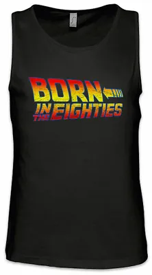 Buy Born In The Eighties Men Tank Top Back To The 80s Fun Geek Nerd Future Marty • 21.59£