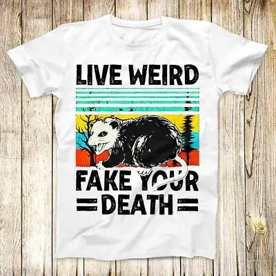 Buy Live Weird Fake Your Death T Shirt Meme Men Women Unisex Top Tee 4913 • 6.35£
