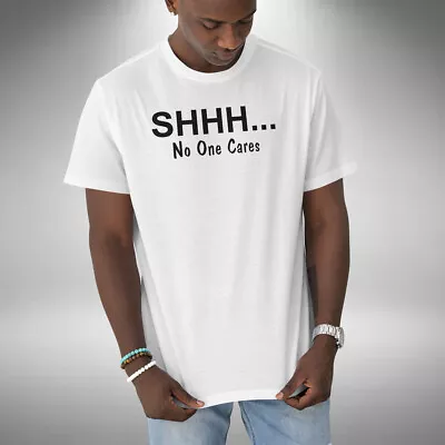 Buy Shhh No One Cares T-Shirt Funny Sarcastic Humor Small To 5XL • 9.99£