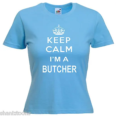 Buy Keep Calm Butcher Ladies Lady Fit T Shirt 13 Colours Size 6 - 16  • 9.49£
