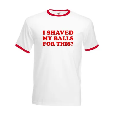 Buy I Shaved My Balls For This Ringer T-Shirt, Funny Sarcastic Rude Joke Unisex Top • 10.99£