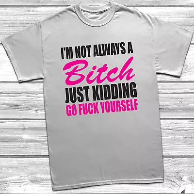 Buy I'm Not Always A Bitch T-Shirt Womens Unisex Funny Slogan Tumblr Hipster • 9.99£