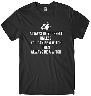 Buy Always Be Yourself Unless You Can Be A Witch Mens T-Shirt • 11.99£