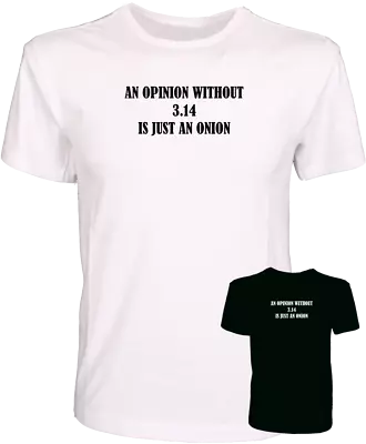 Buy AN OPINION WITHOUT 3.14 (Pi) IS JUST AN ONION FUNNY GEEK QUALITY FUNNY T-SHIRT • 9.99£