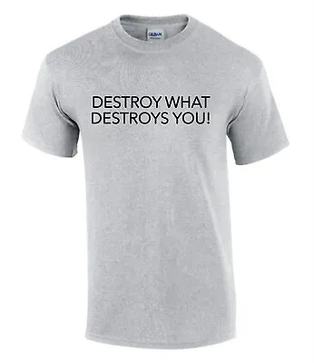 Buy Destroy What Destroys You  Gift Idea Funny Rude Men’s Lady's T-Shirt T0353 • 9.99£