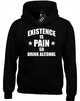 Buy Existence Is Pain Alcohol Hoody Hoodie Funny Joke Printed Slogan Novelty Design • 16.99£