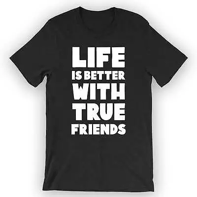Buy Unisex Life Is Better With True Friends T-Shirt Cute Bff Tee Design • 21.09£