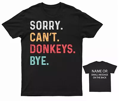 Buy Sorry. Can't. Donkeys. Bye. T-Shirt Hobby Personalised Gift Custom Name Message • 15.95£